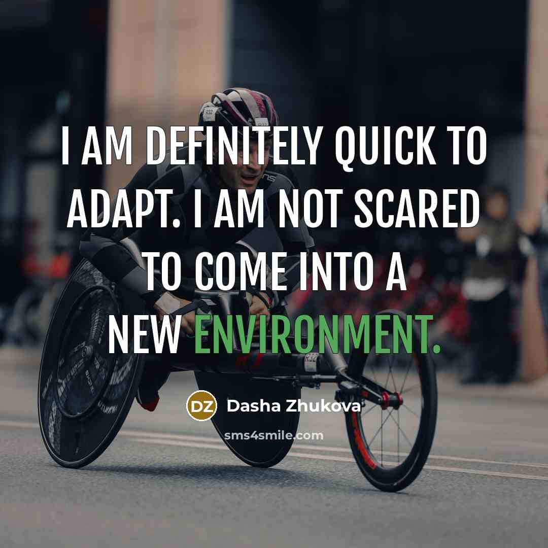 “I am definitely quick to adapt. I am not scared…” quote by Dasha Zhukova