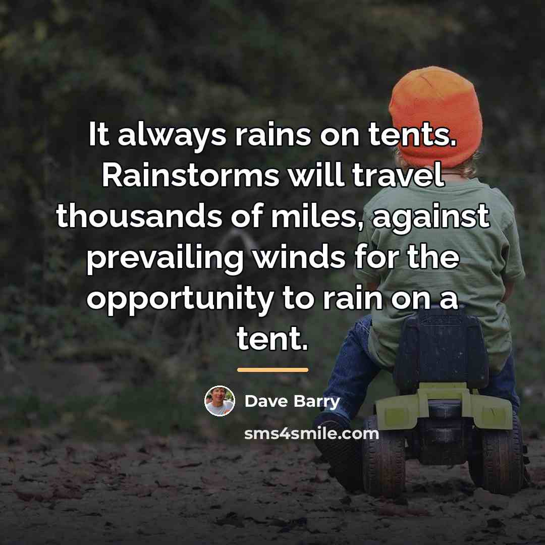 “It always rains on tents. Rainstorms will travel thousands of…” quote by Dave Barry