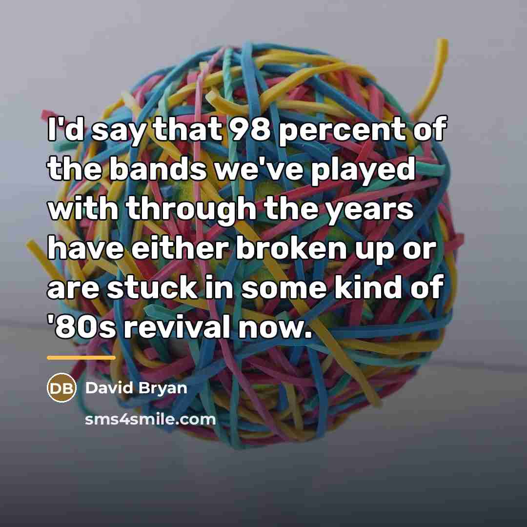 “I'd say that 98 percent of the bands we've played…” quote by David Bryan