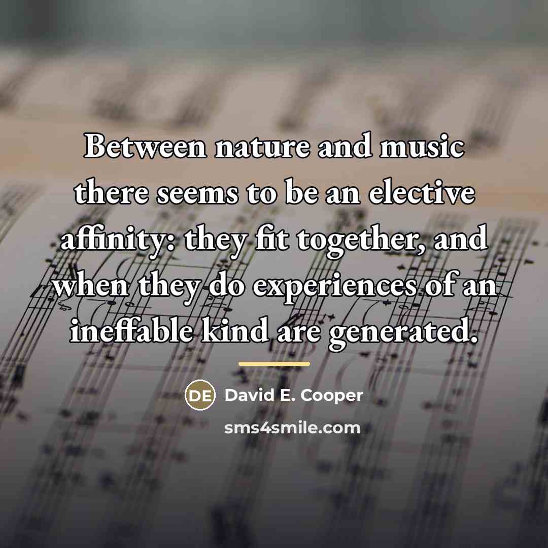 “Between nature and music there seems to be an elective…” quote by David E. Cooper