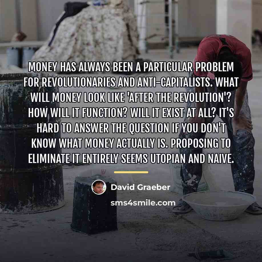 “Money has always been a particular problem for revolutionaries and…” quote by David Graeber