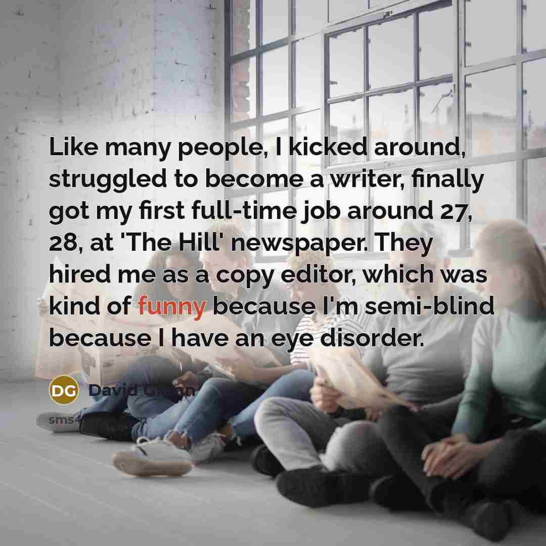 “Like many people, I kicked around, struggled to become a…” quote by David Grann