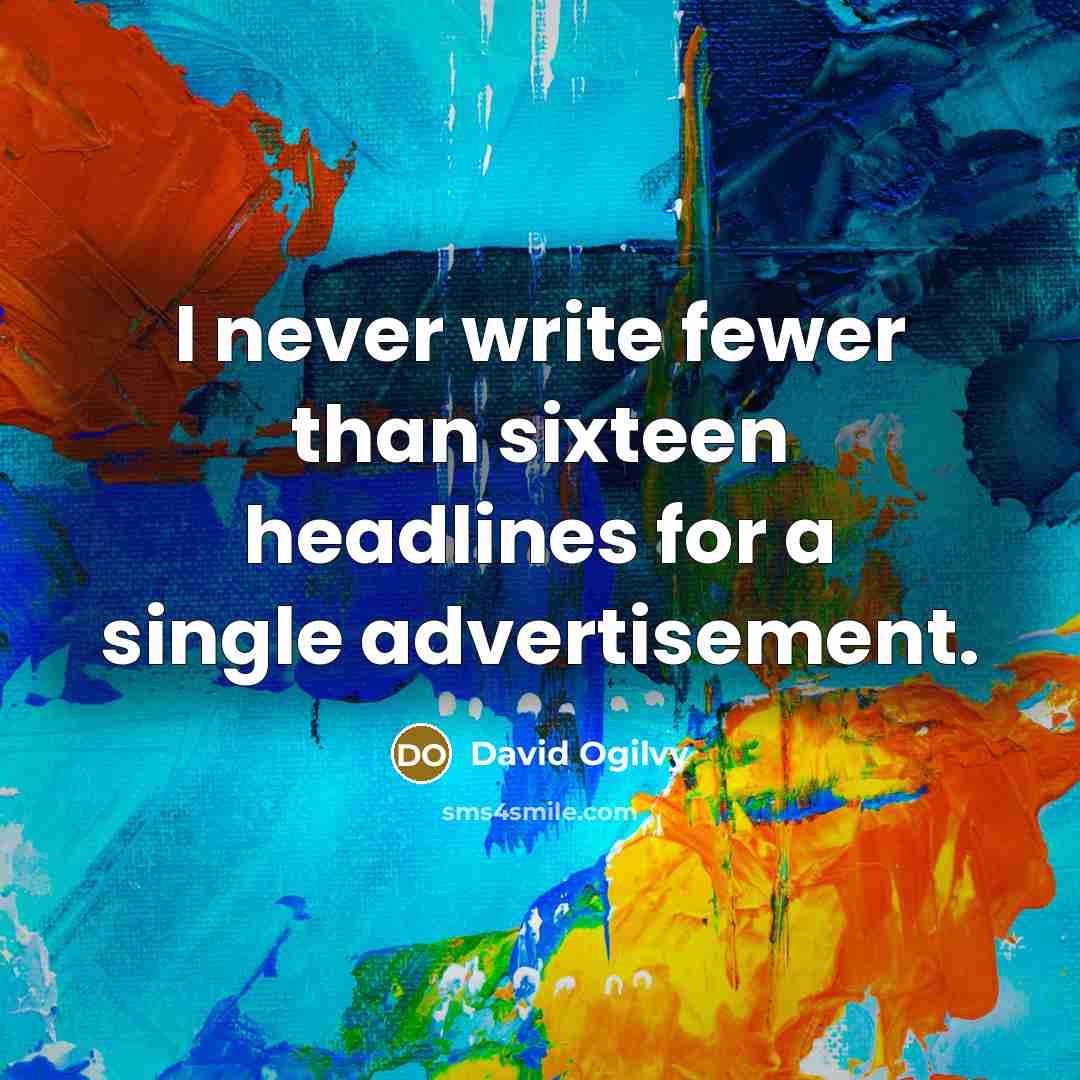 “I never write fewer than sixteen headlines for a single…” quote by David Ogilvy