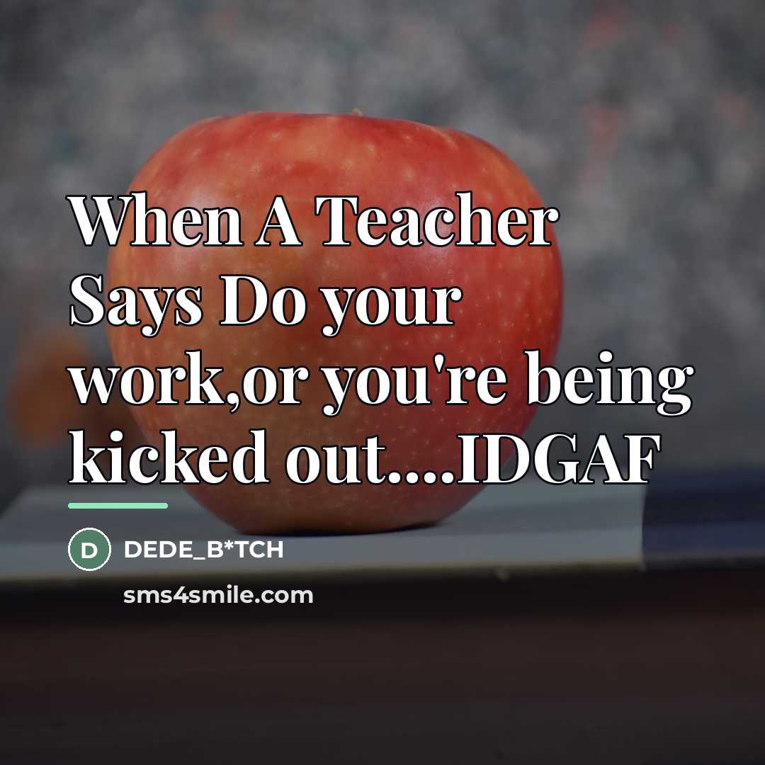 “When A Teacher Says Do your work,or you're being kicked…” quote by Dede_b*tch