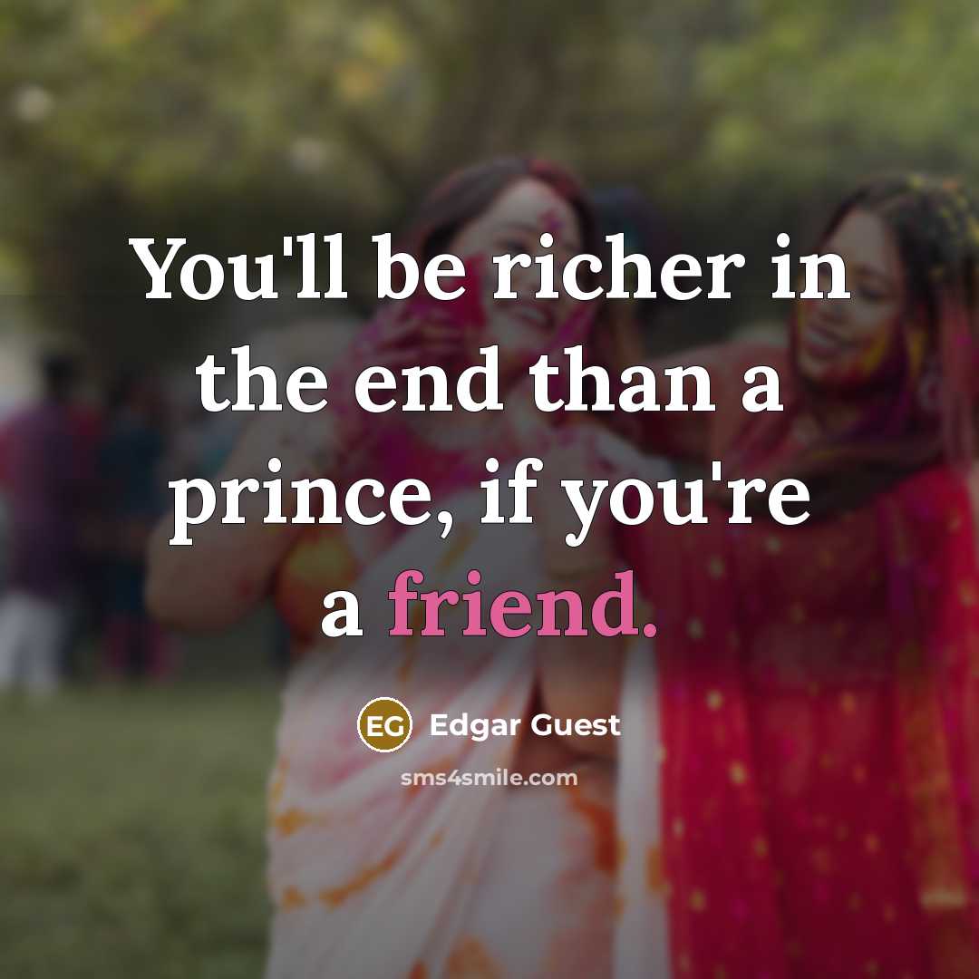 “You'll be richer in the end than a prince, if…” quote by Edgar Guest