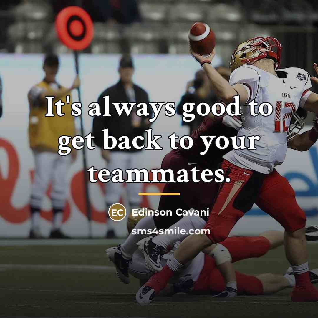 “It's always good to get back to your teammates.…” quote by Edinson Cavani