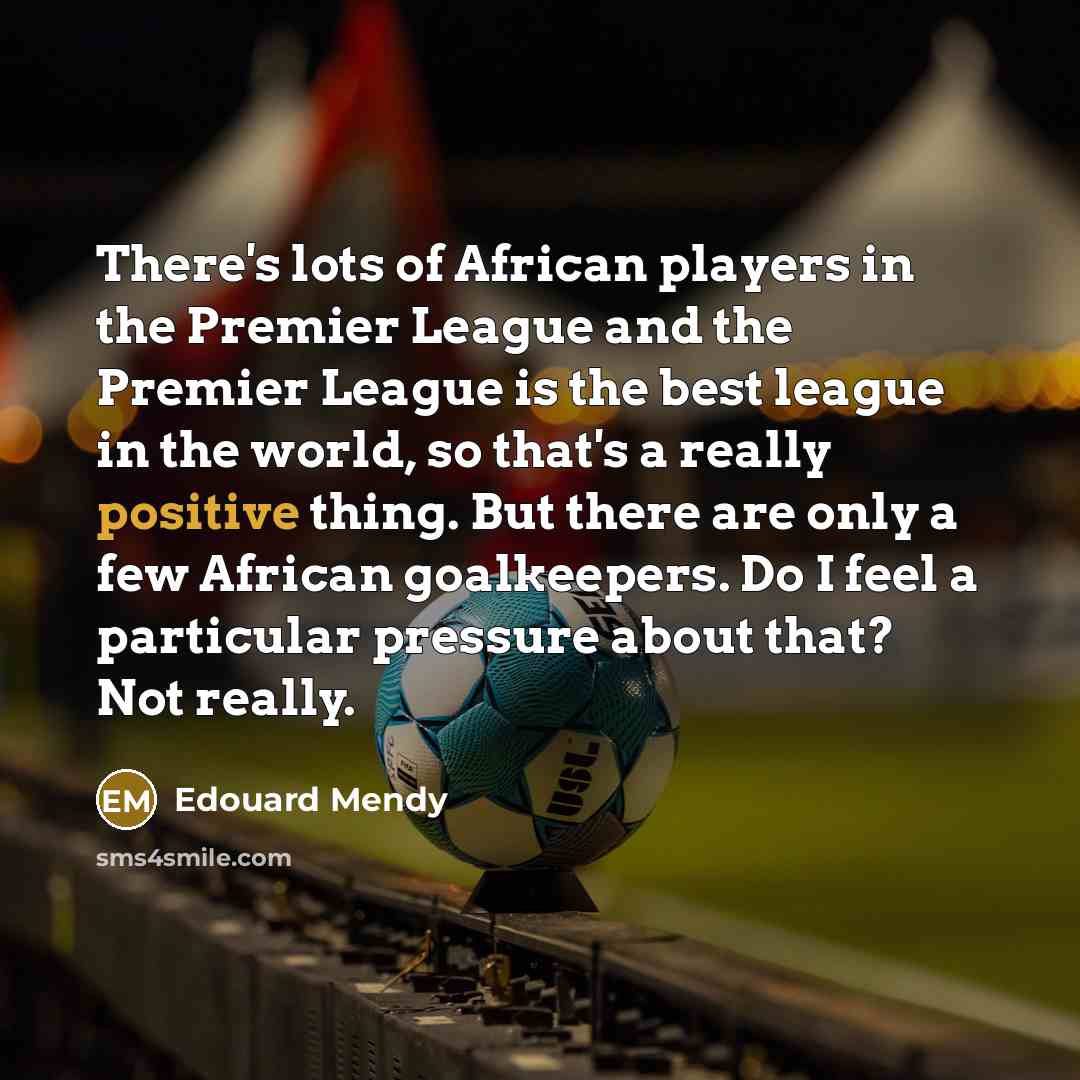 “There's lots of African players in the Premier League and…” quote by Edouard Mendy