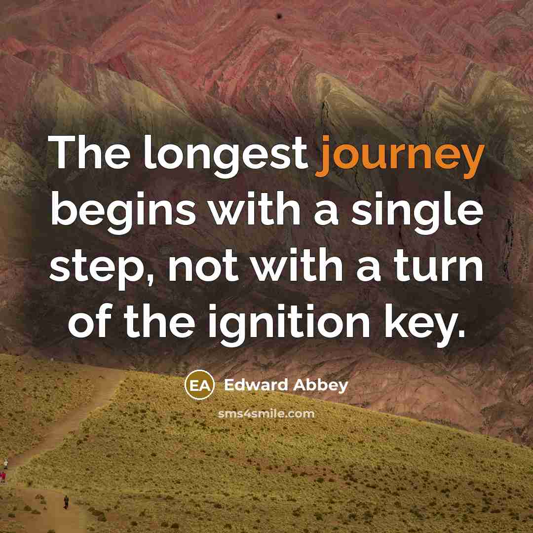 “The longest journey begins with a single step, not with…” quote by Edward Abbey