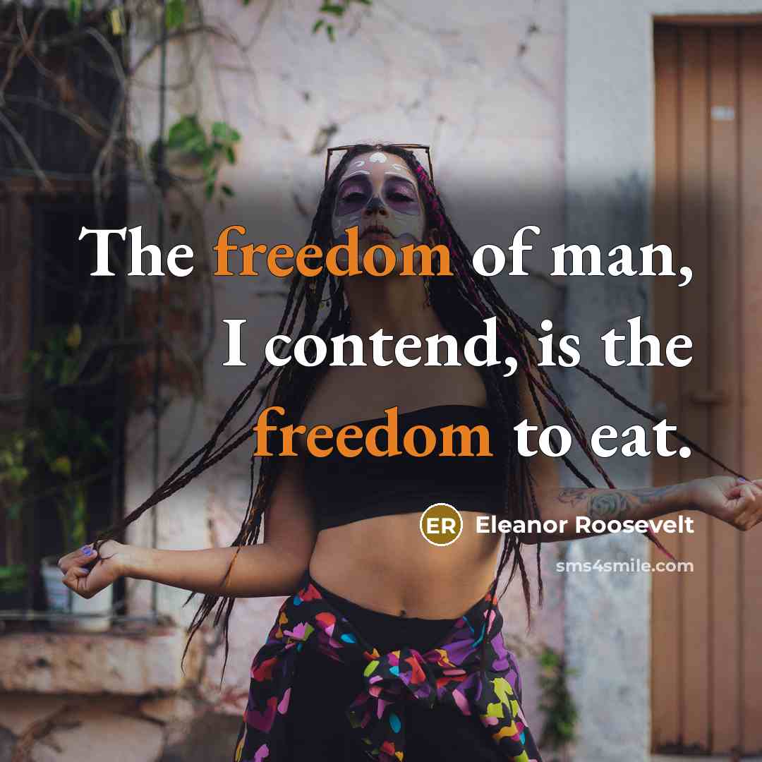 “The freedom of man, I contend, is the freedom to…” quote by Eleanor Roosevelt