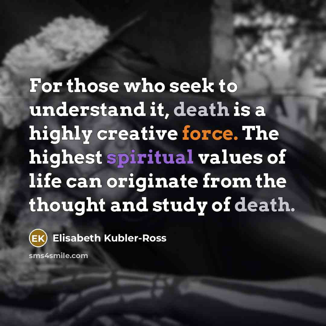 “For those who seek to understand it, death is a…” quote by Elisabeth Kubler-Ross