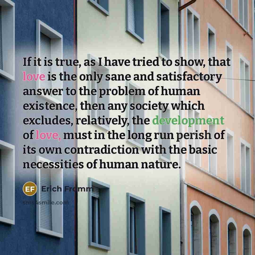 “If it is true, as I have tried to show,…” quote by Erich Fromm