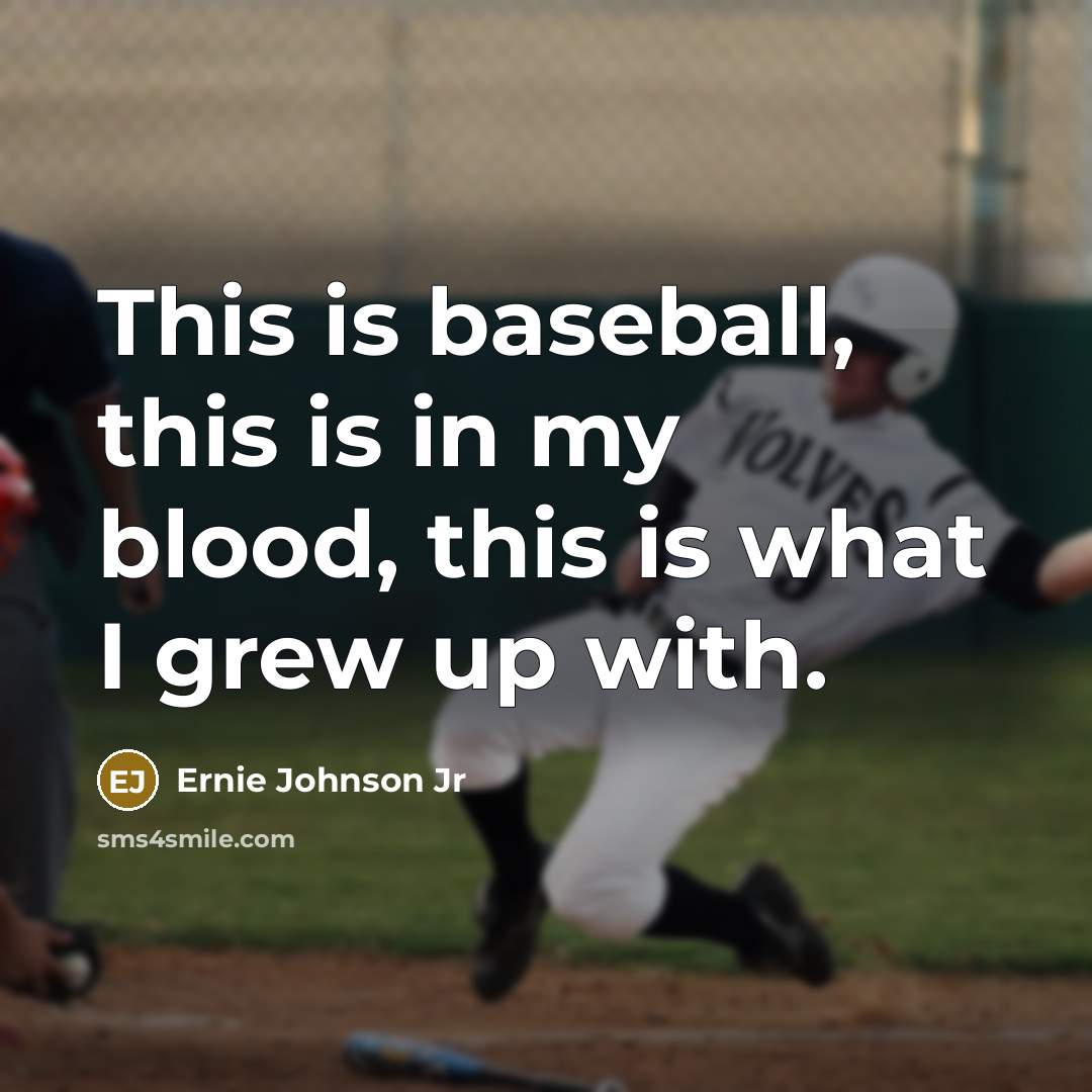 “This is baseball, this is in my blood, this is…” quote by Ernie Johnson Jr