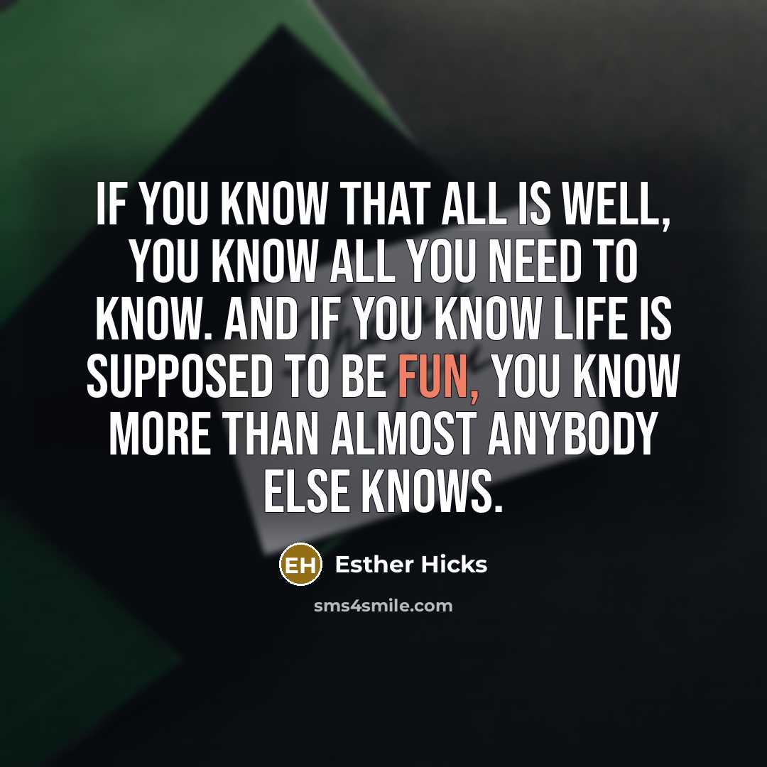 “If you know that all is well, you know all…” quote by Esther Hicks