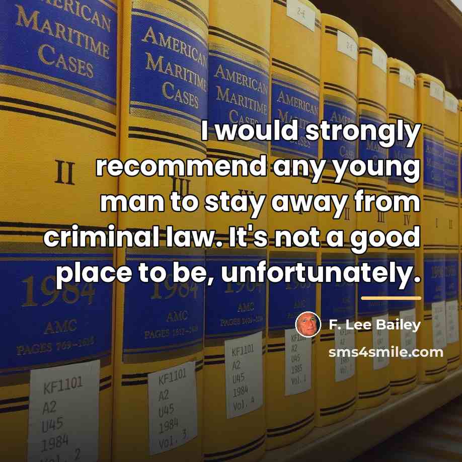 “I would strongly recommend any young man to stay away…” quote by F. Lee Bailey