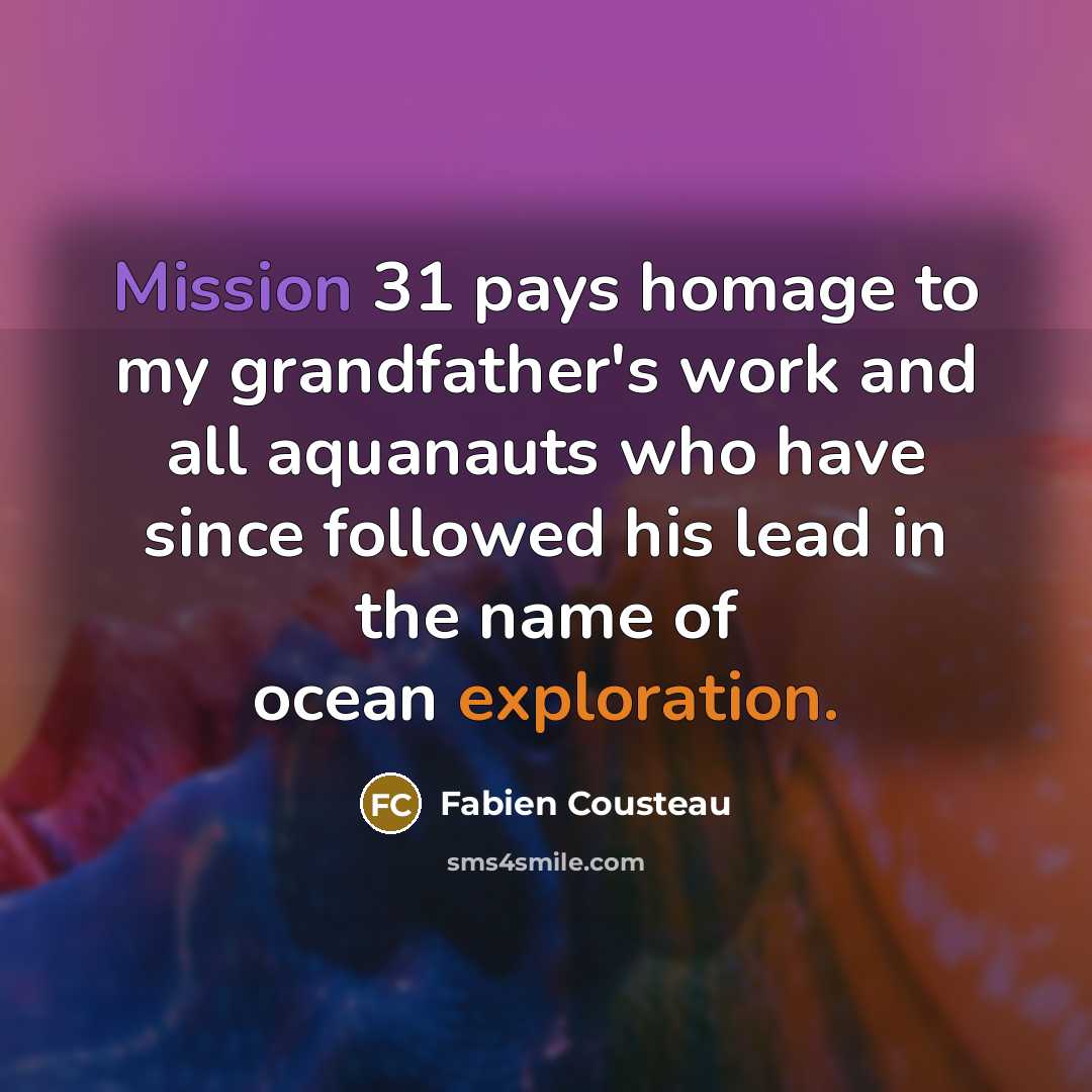 “Mission 31 pays homage to my grandfather's work and all…” quote by Fabien Cousteau