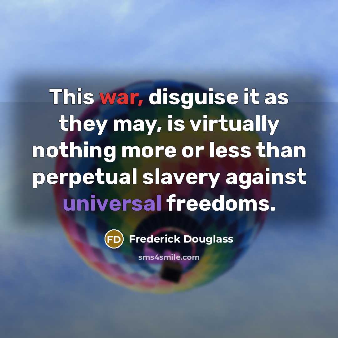 “This war, disguise it as they may, is virtually nothing…” quote by Frederick Douglass