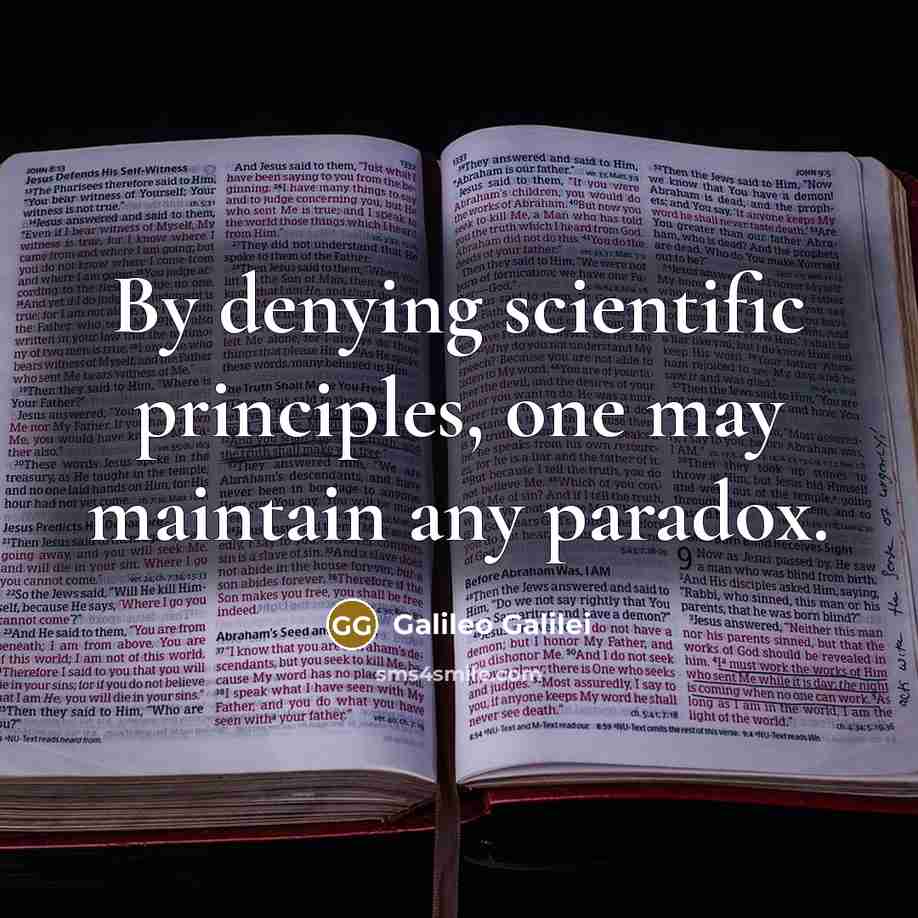 “By denying scientific principles, one may maintain any paradox.” quote by Galileo Galilei