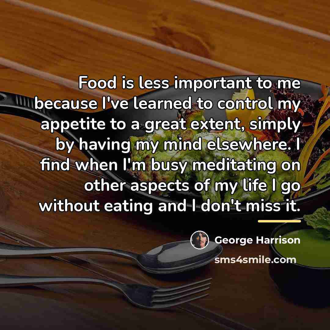“Food is less important to me because I've learned to…” quote by George Harrison