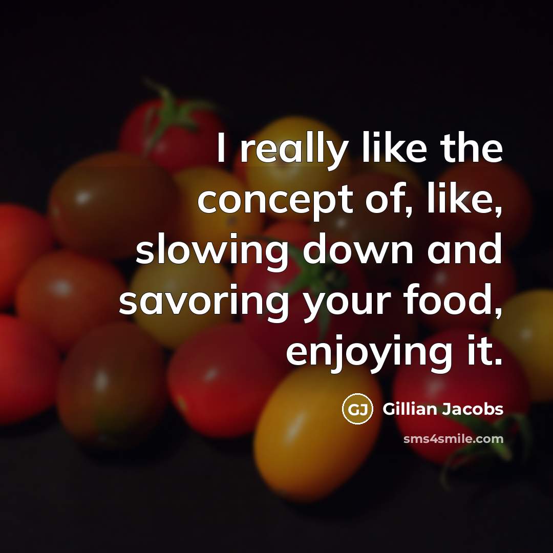 “I really like the concept of, like, slowing down and…” quote by Gillian Jacobs