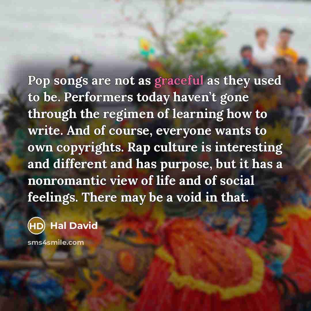 “Pop songs are not as graceful as they used to…” quote by Hal David