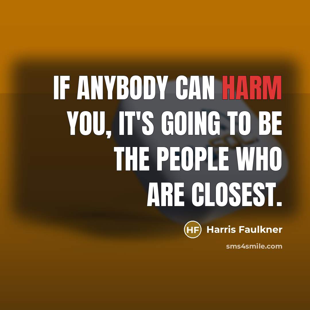 “If anybody can harm you, it's going to be the…” quote by Harris Faulkner