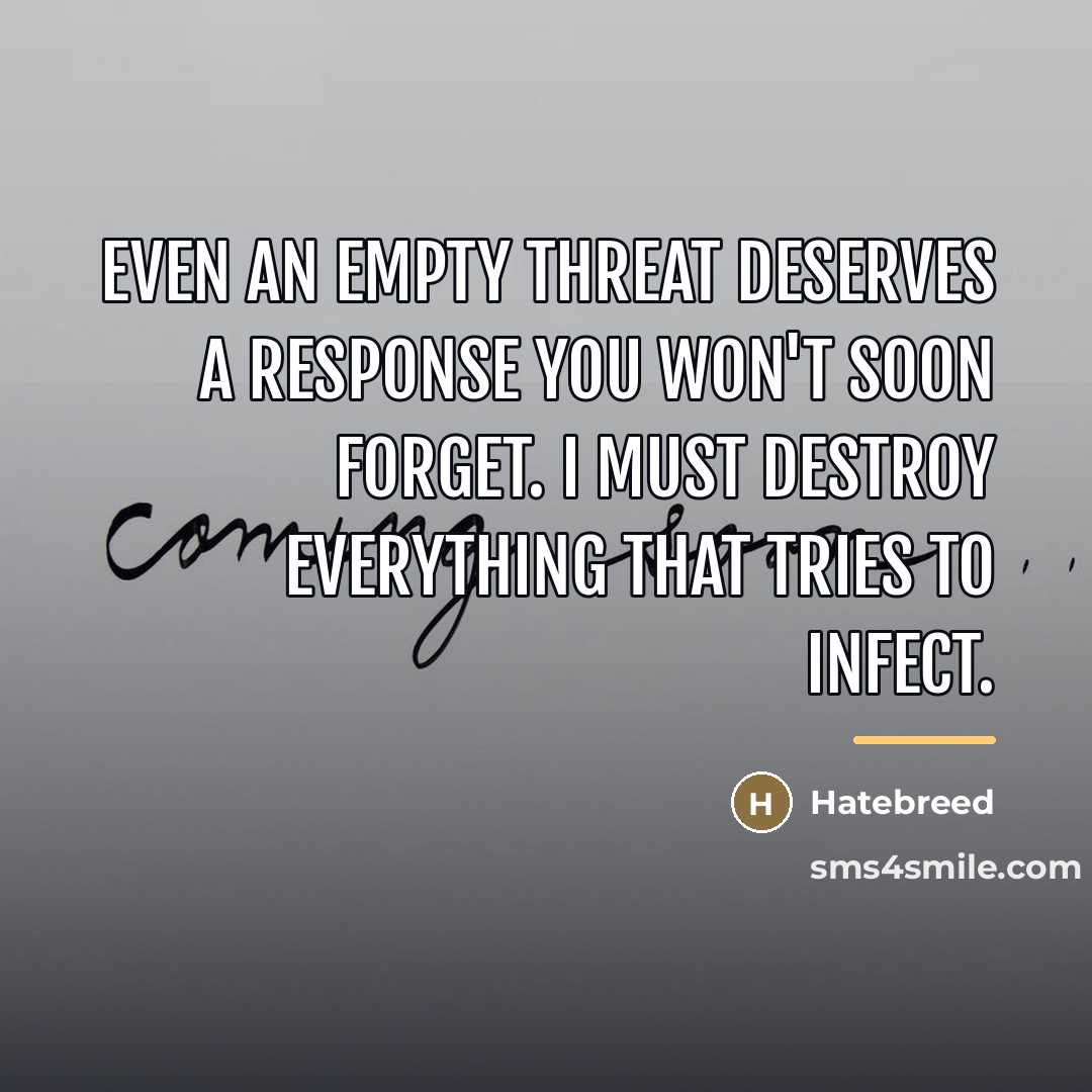 “Even an empty threat deserves a response you won't soon…” quote by Hatebreed