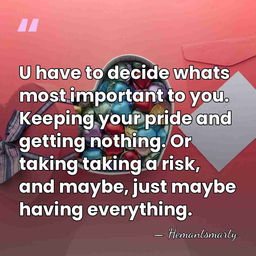 U have to decide whats most important to you. Keeping your pride&hellip; - Hemantsmarty