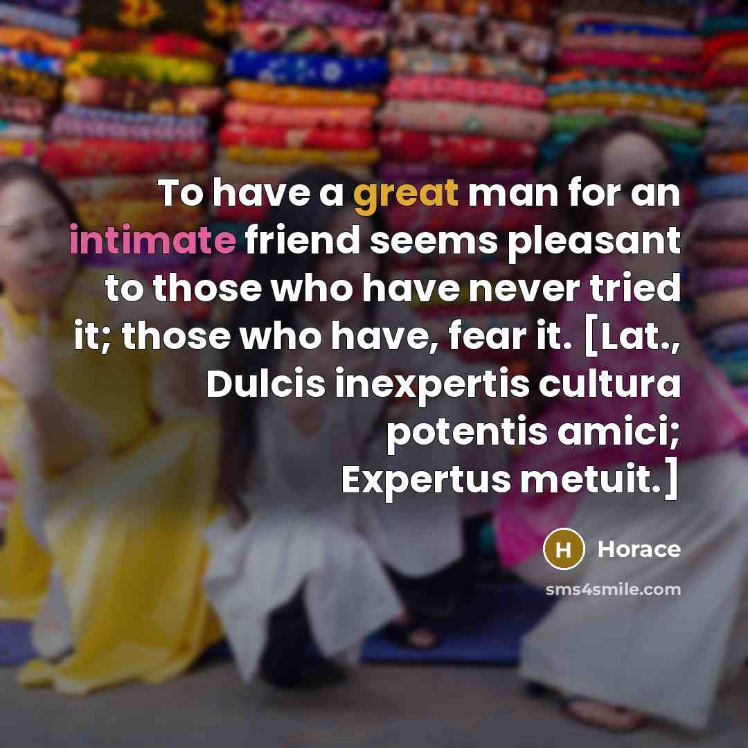 “To have a great man for an intimate friend seems…” quote by Horace