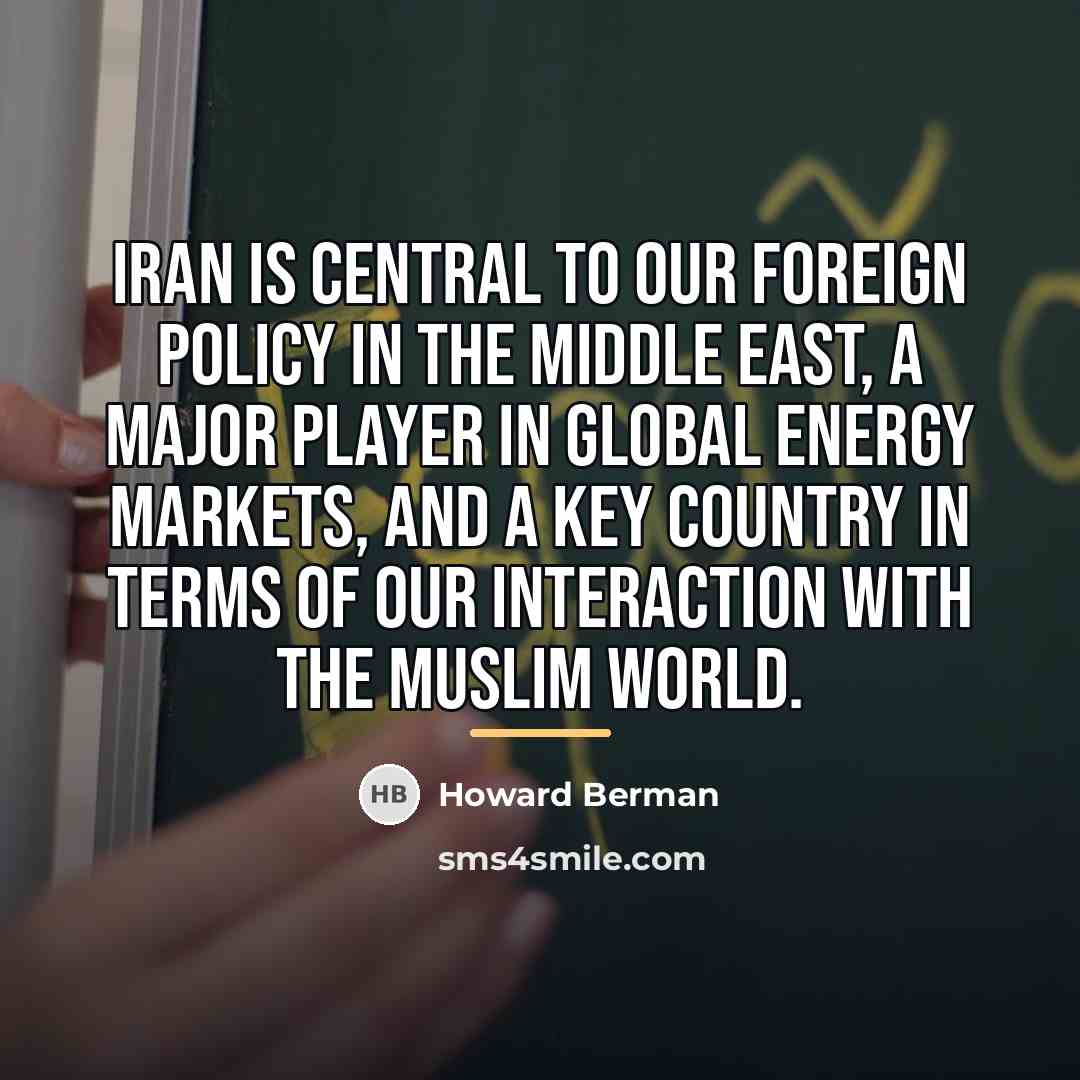 “Iran is central to our foreign policy in the Middle…” quote by Howard Berman