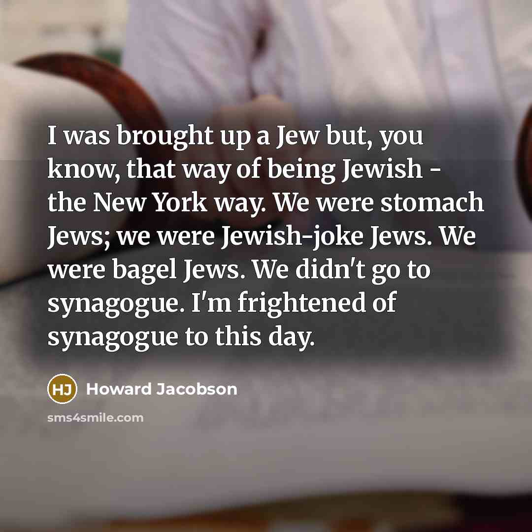 “I was brought up a Jew but, you know, that…” quote by Howard Jacobson