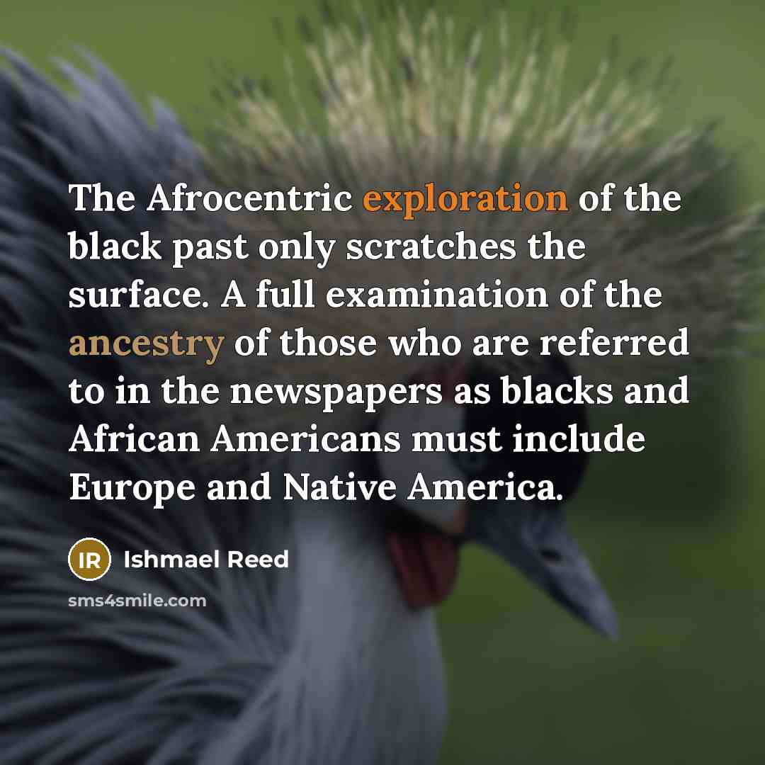“The Afrocentric exploration of the black past only scratches the…” quote by Ishmael Reed