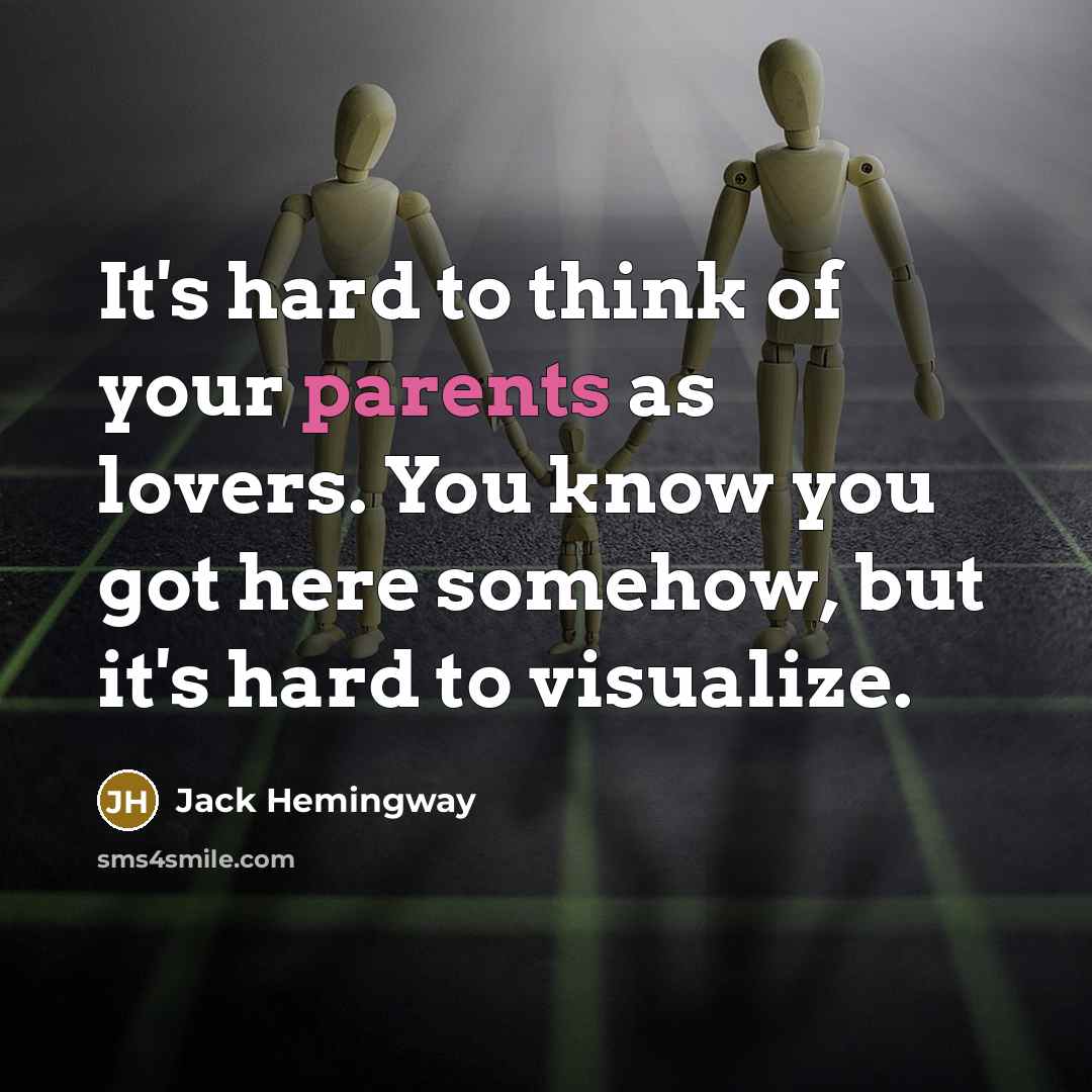 “It's hard to think of your parents as lovers. You…” quote by Jack Hemingway