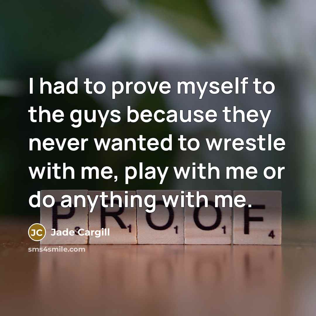 “I had to prove myself to the guys because they…” quote by Jade Cargill