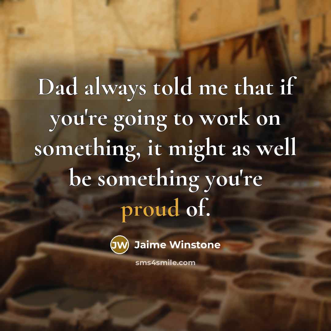 “Dad always told me that if you're going to work…” quote by Jaime Winstone