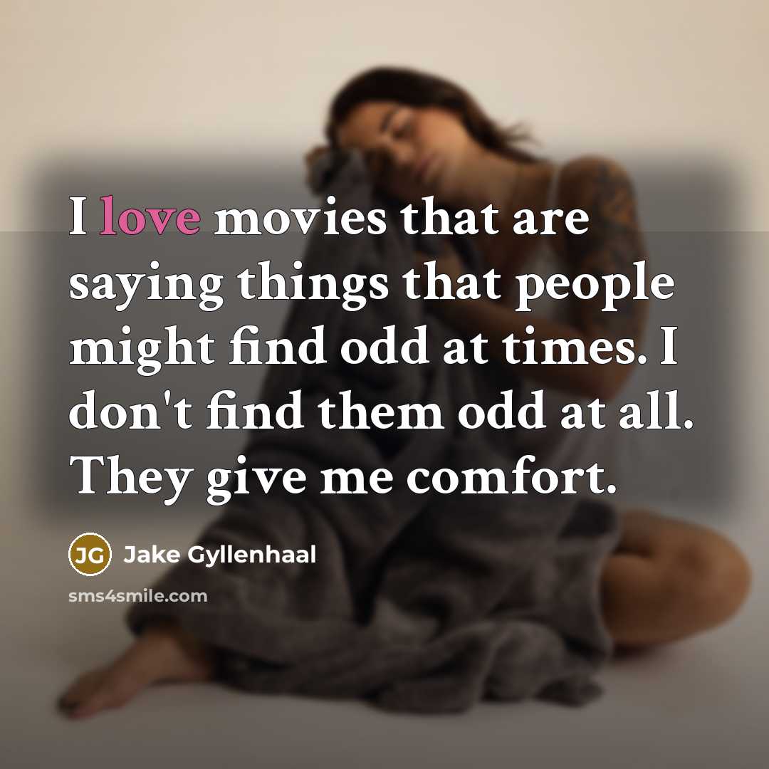 “I love movies that are saying things that people might…” quote by Jake Gyllenhaal