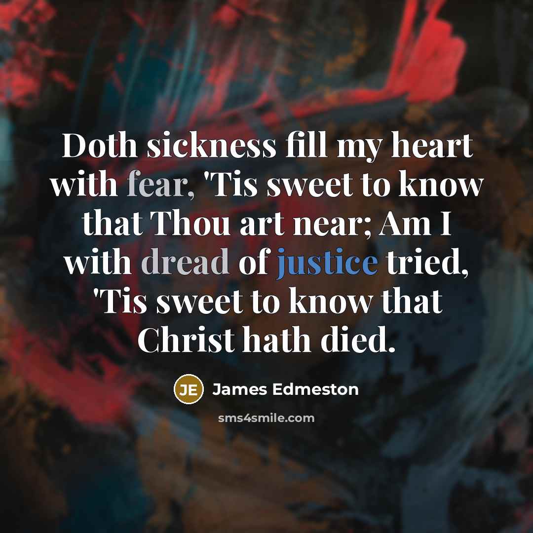 “Doth sickness fill my heart with fear, 'Tis sweet to…” quote by James Edmeston