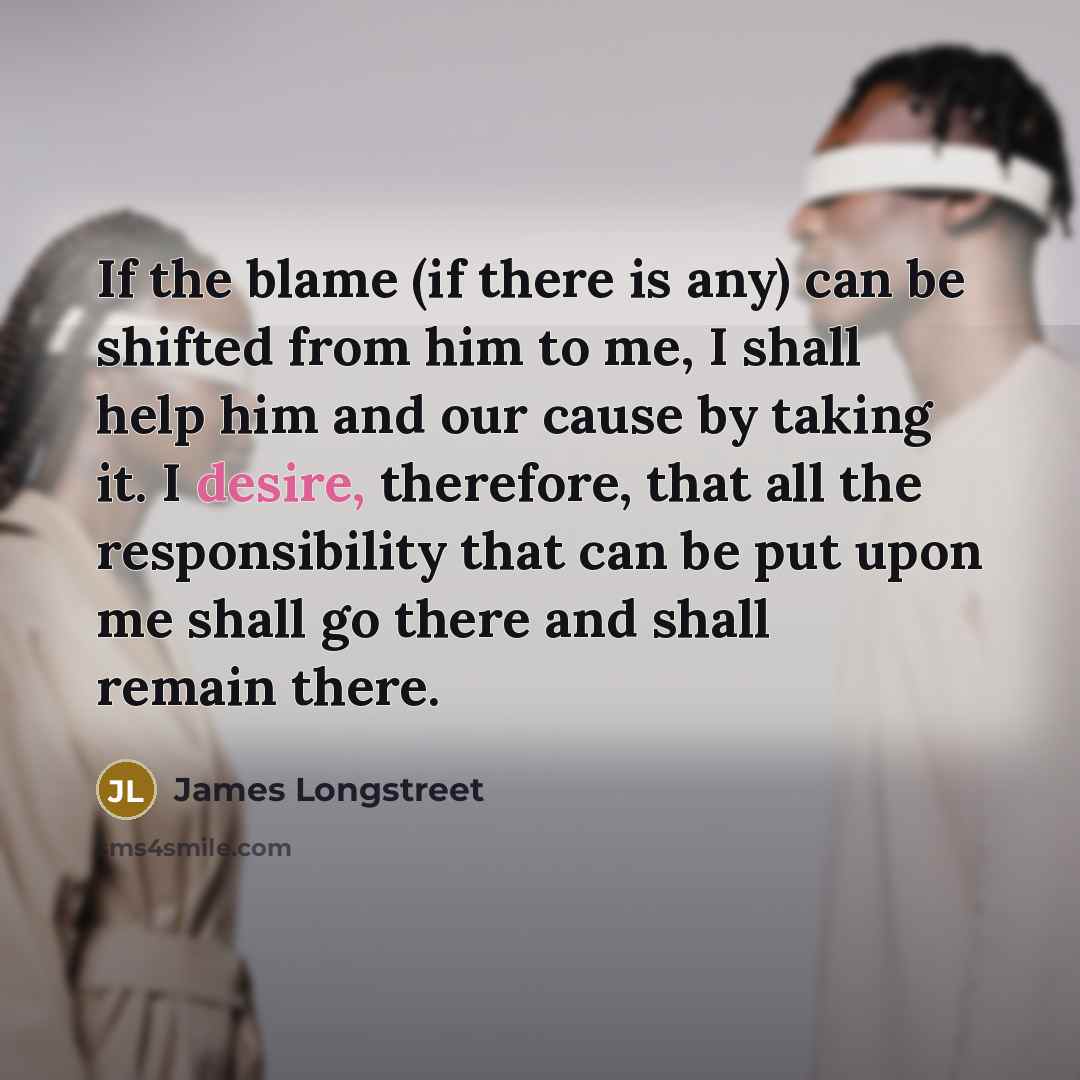 “If the blame (if there is any) can be shifted…” quote by James Longstreet