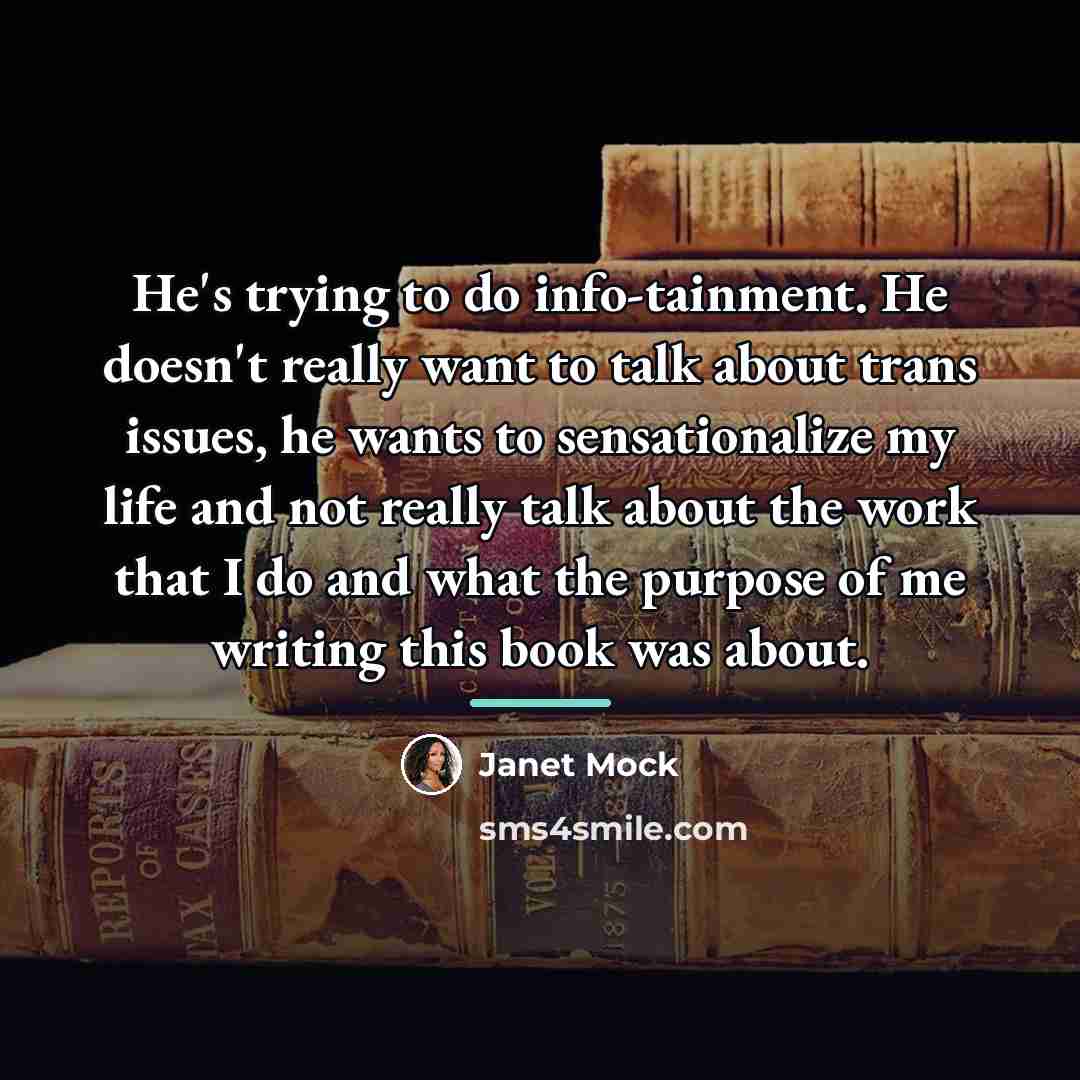 “He's trying to do info-tainment. He doesn't really want to…” quote by Janet Mock