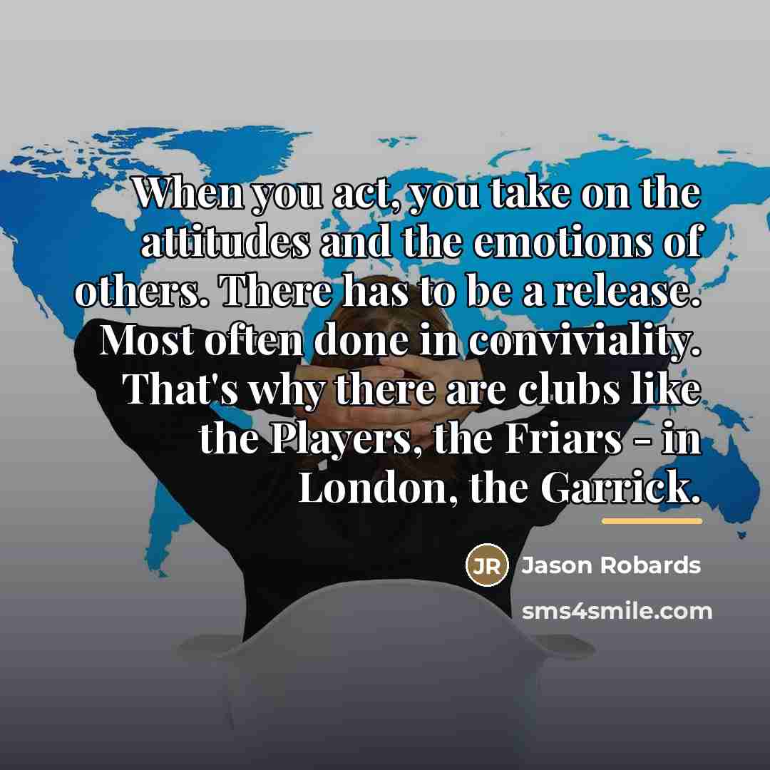 “When you act, you take on the attitudes and the…” quote by Jason Robards