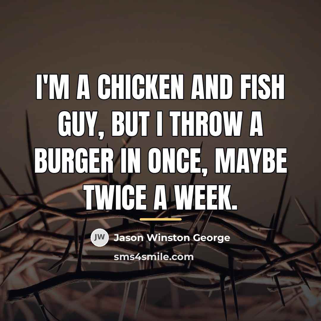 “I'm a chicken and fish guy, but I throw a…” quote by Jason Winston George