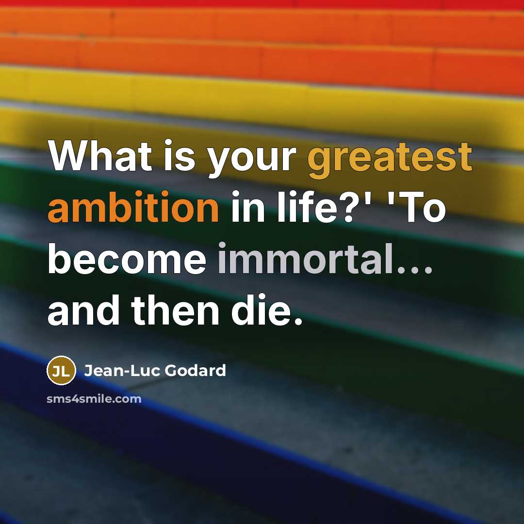 “What is your greatest ambition in life?' 'To become immortal...…” quote by Jean-Luc Godard