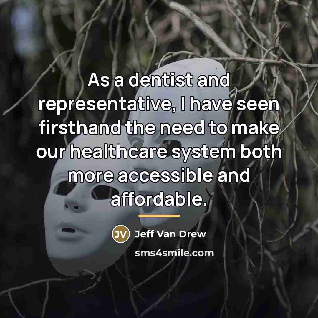 “As a dentist and representative, I have seen firsthand the…” quote by Jeff Van Drew
