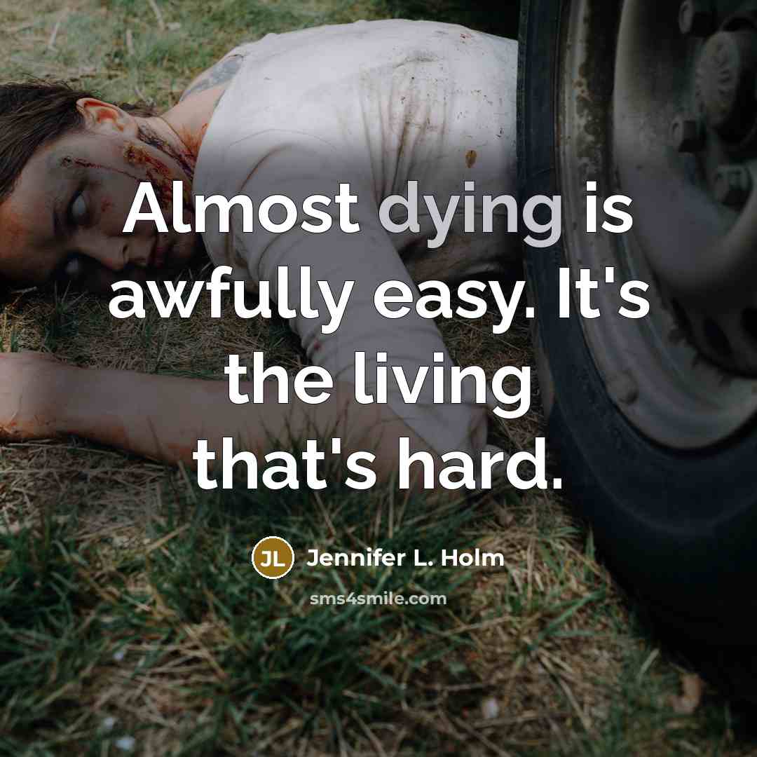 “Almost dying is awfully easy. It's the living that's hard.…” quote by Jennifer L. Holm