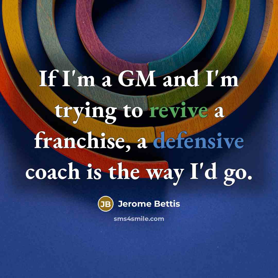 “If I'm a GM and I'm trying to revive a…” quote by Jerome Bettis