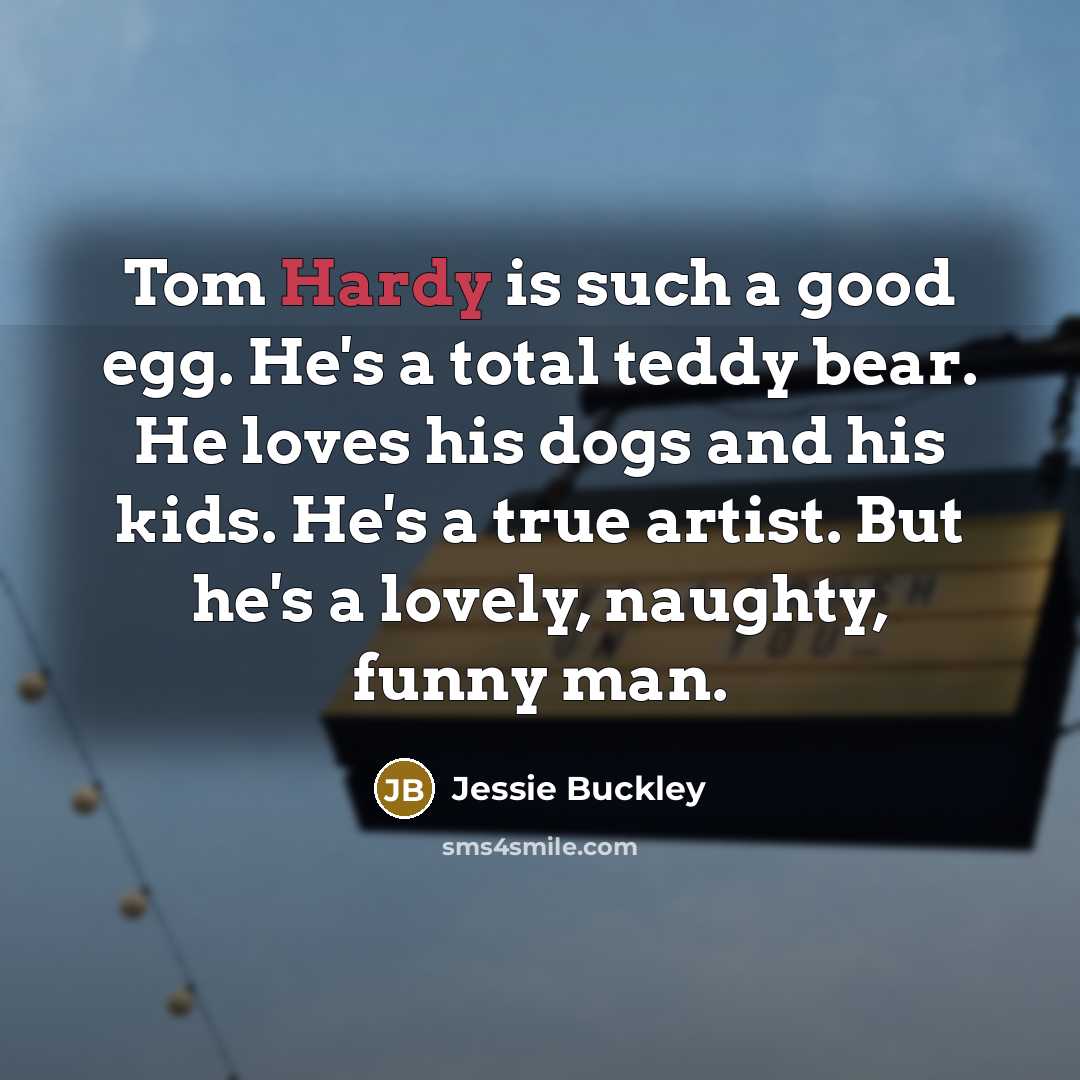 “Tom Hardy is such a good egg. He's a total…” quote by Jessie Buckley