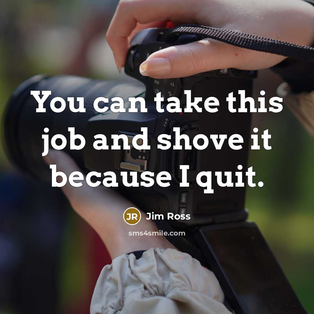 “You can take this job and shove it because I…” quote by Jim Ross