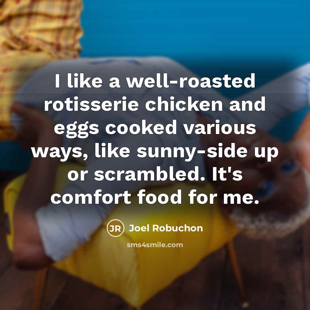 “I like a well-roasted rotisserie chicken and eggs cooked various…” quote by Joel Robuchon