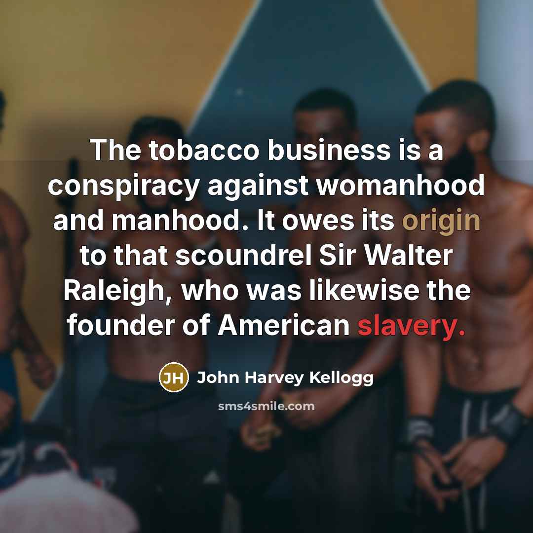 “The tobacco business is a conspiracy against womanhood and manhood.…” quote by John Harvey Kellogg