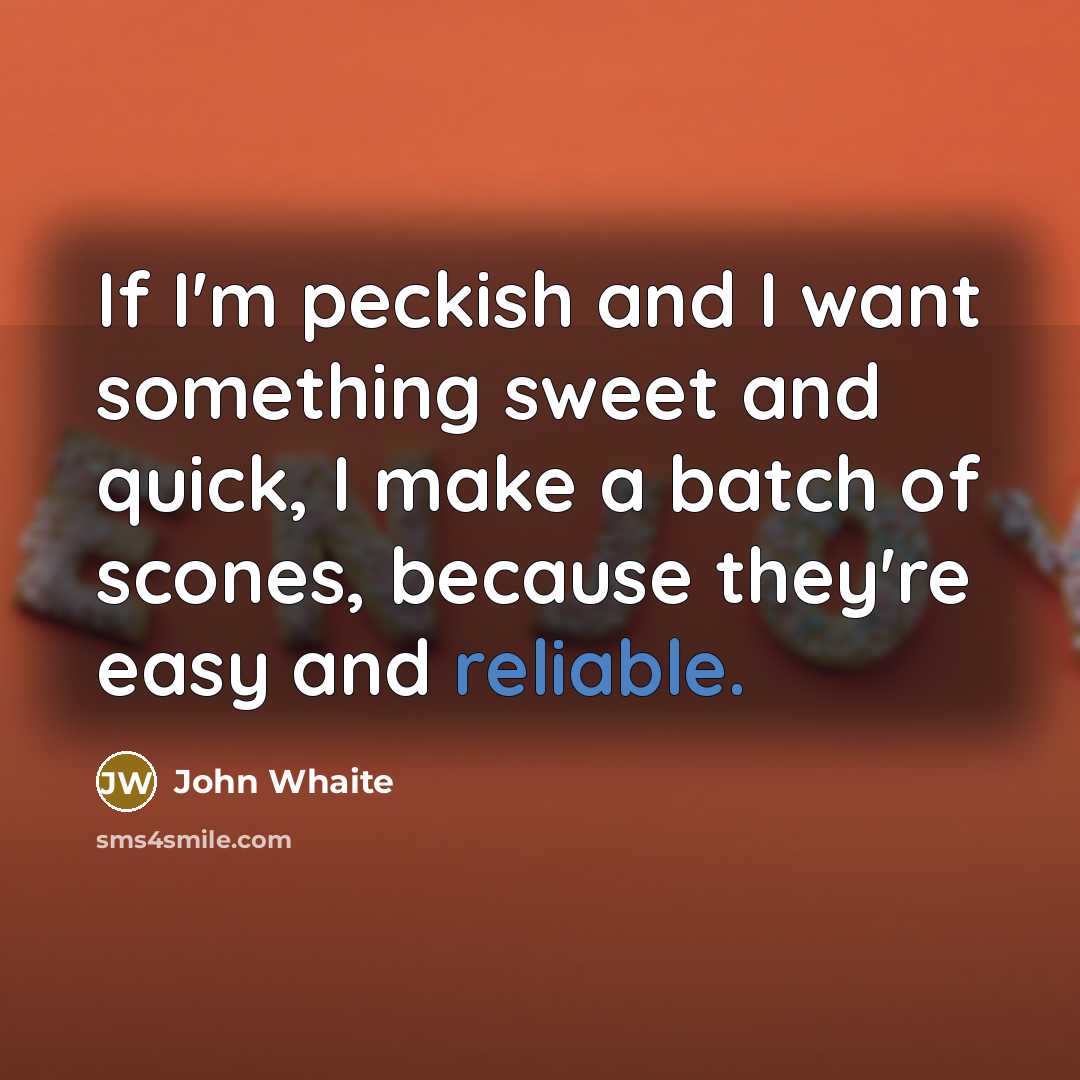 “If I'm peckish and I want something sweet and quick,…” quote by John Whaite