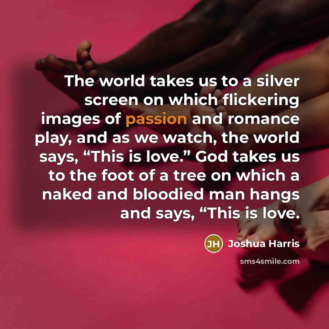 “The world takes us to a silver screen on which…” quote by Joshua Harris